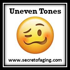 Uneven Tones Condition by Secret of Aging