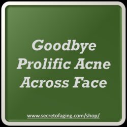 Goodbye Prolific Acne Across Face Recipe by Secret of Aging
