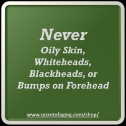 Never Oily Skin, Whiteheads, Blackheads or Bumps on Forehead Recipe by Secret of Aging