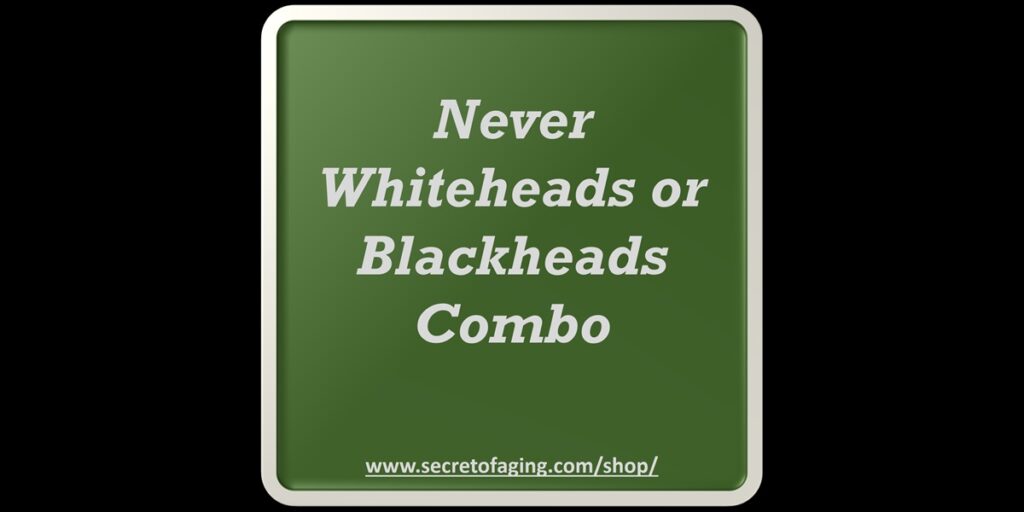 Never Whiteheads or Blackheads Combo Recipe by Secret of Aging