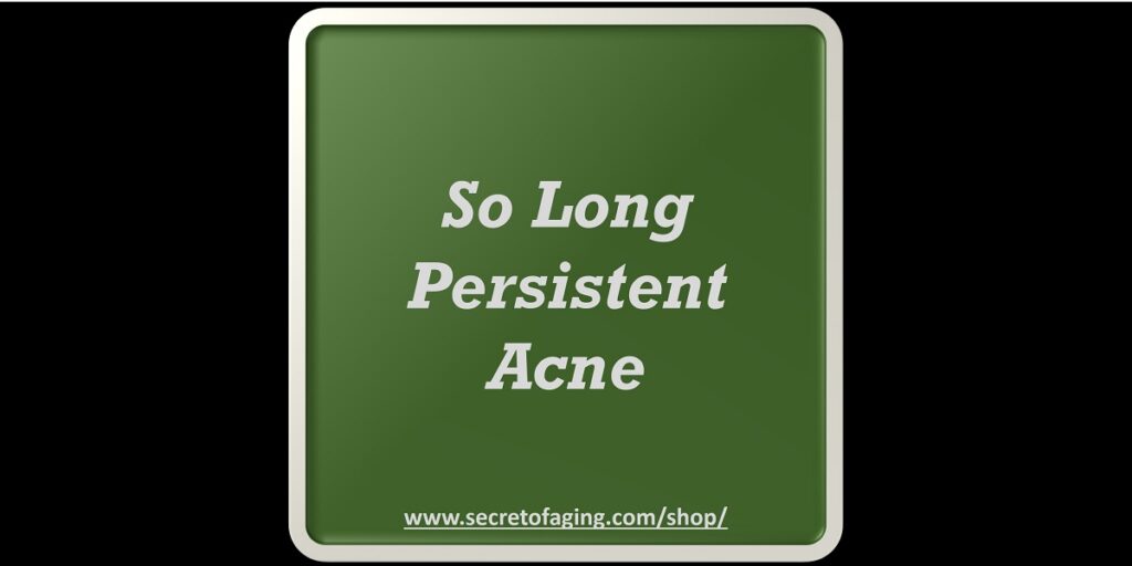 So Long Persistent Acne recipe by Secret of Aging