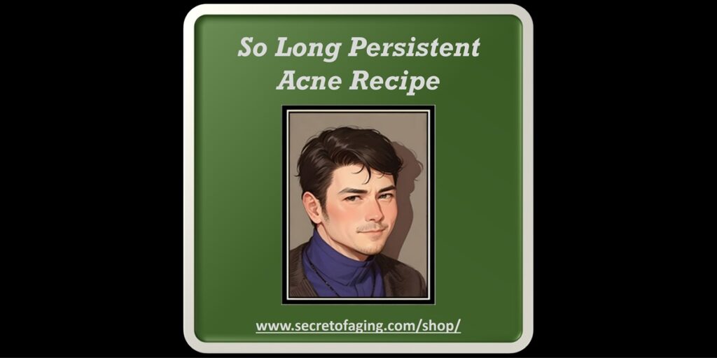 So Long Persistent Acne Recipe by Secret of Aging