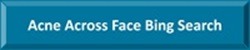 Acne Across Face Bing Search by Secret of Aging