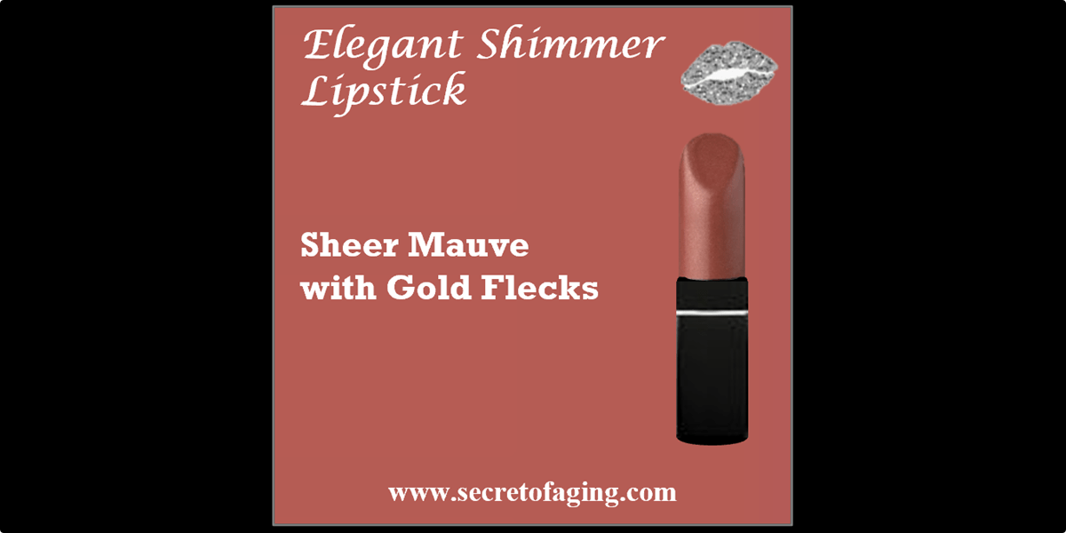 Sheer Mauve with Gold Flecks Elegant Shimmer Lipstick by Secret of Aging